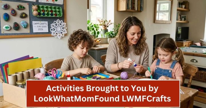 Activities Brought to You by Lookwhatmomfound Lwmfcrafts