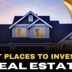 Best Places to Invest in Real Estate