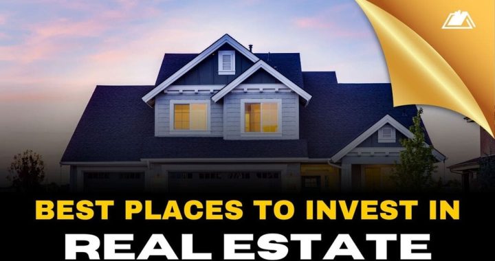 Best Places to Invest in Real Estate