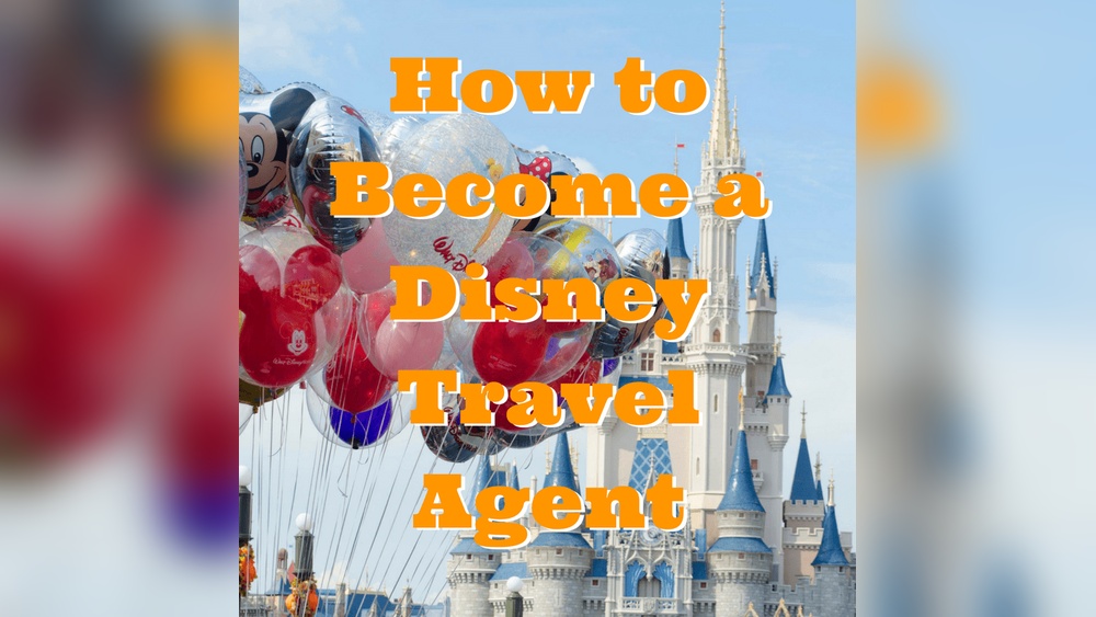 How to Become a Disney Travel Agent